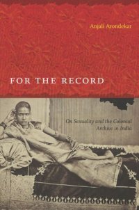 cover of the book For the Record: On Sexuality and the Colonial Archive in India