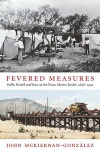 cover of the book Fevered Measures: Public Health and Race at the Texas-Mexico Border, 1848–1942