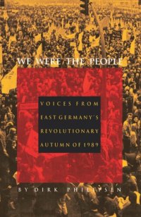 cover of the book We Were the People: Voices from East Germany’s Revolutionary Autumn of 1989