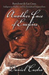 cover of the book Another Face of Empire: Bartolomé de Las Casas, Indigenous Rights, and Ecclesiastical Imperialism