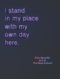 cover of the book I Stand in My Place With My Own Day Here: Site-Specific Art at The New School