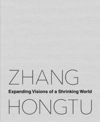 cover of the book Zhang Hongtu: Expanding Visions of a Shrinking World