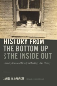 cover of the book History from the Bottom Up and the Inside Out: Ethnicity, Race, and Identity in Working-Class History