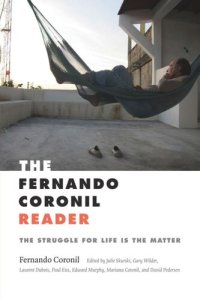 cover of the book The Fernando Coronil Reader: The Struggle for Life Is the Matter