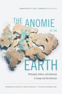 cover of the book The Anomie of the Earth: Philosophy, Politics, and Autonomy in Europe and the Americas