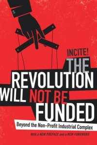 cover of the book The Revolution Will Not Be Funded: Beyond the Non-Profit Industrial Complex