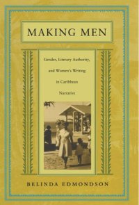 cover of the book Making Men: Gender, Literary Authority, and Women’s Writing in Caribbean Narrative