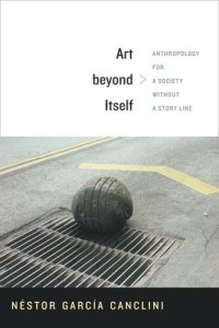 cover of the book Art beyond Itself: Anthropology for a Society without a Story Line