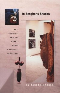 cover of the book In Senghor's Shadow: Art, Politics, and the Avant-Garde in Senegal, 1960–1995