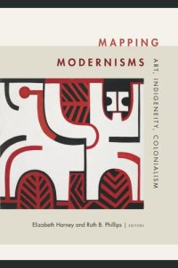 cover of the book Mapping Modernisms: Art, Indigeneity, Colonialism