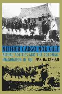 cover of the book Neither Cargo nor Cult: Ritual Politics and the Colonial Imagination in Fiji