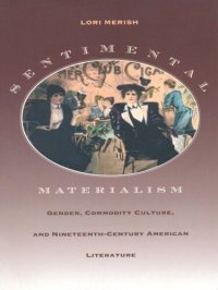 cover of the book Sentimental Materialism: Gender, Commodity Culture, and Nineteenth-Century American Literature