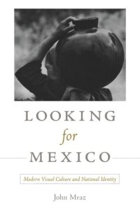 cover of the book Looking for Mexico: Modern Visual Culture and National Identity