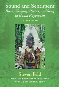 cover of the book Sound and Sentiment: Birds, Weeping, Poetics, and Song in Kaluli Expression, 3rd edition with a new introduction by the author