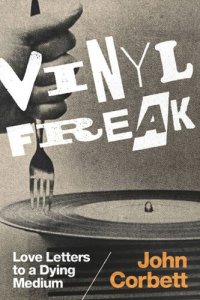 cover of the book Vinyl Freak: Love Letters to a Dying Medium