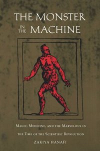 cover of the book The Monster in the Machine: Magic, Medicine, and the Marvelous in the Time of the Scientific Revolution