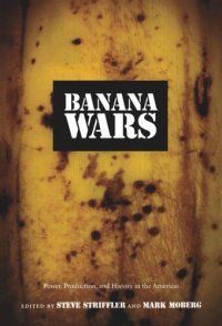 cover of the book Banana Wars: Power, Production, and History in the Americas