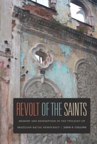 cover of the book Revolt of the Saints: Memory and Redemption in the Twilight of Brazilian Racial Democracy