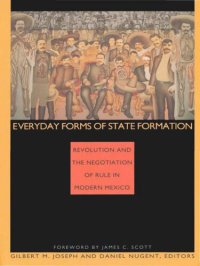 cover of the book Everyday Forms of State Formation: Revolution and the Negotiation of Rule in Modern Mexico