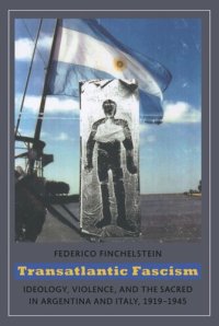 cover of the book Transatlantic Fascism: Ideology, Violence, and the Sacred in Argentina and Italy, 1919-1945