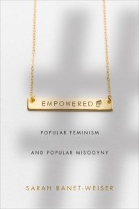 cover of the book Empowered: Popular Feminism and Popular Misogyny