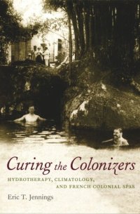 cover of the book Curing the Colonizers: Hydrotherapy, Climatology, and French Colonial Spas