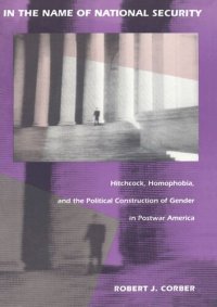 cover of the book In the Name of National Security: Hitchcock, Homophobia, and the Political Construction of Gender in Postwar America