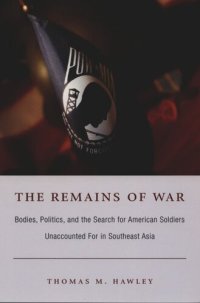 cover of the book The Remains of War: Bodies, Politics, and the Search for American Soldiers Unaccounted For in Southeast Asia