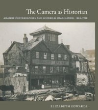 cover of the book The Camera as Historian: Amateur Photographers and Historical Imagination, 1885–1918