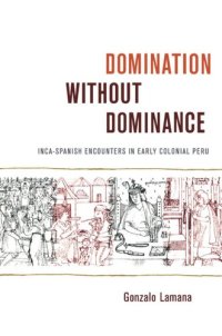 cover of the book Domination without Dominance: Inca-Spanish Encounters in Early Colonial Peru