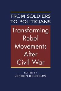 cover of the book From Soldiers to Politicians: Transforming Rebel Movements After Civil War