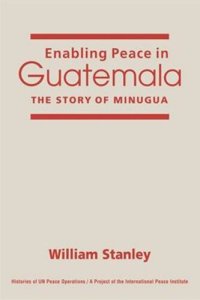 cover of the book Enabling Peace in Guatemala: The Story of MINUGUA