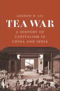 cover of the book Tea War: A History of Capitalism in China and India