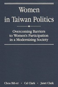 cover of the book Women in Taiwan Politics: Overcoming Barriers to Womens Participation in a Modernizing Society