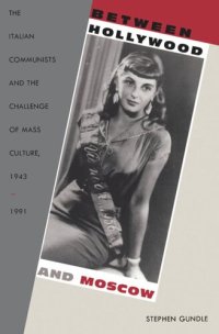 cover of the book Between Hollywood and Moscow: The Italian Communists and the Challenge of Mass Culture, 1943–1991