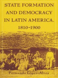 cover of the book State Formation and Democracy in Latin America, 1810-1900