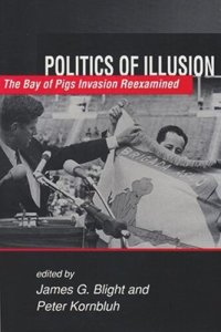 cover of the book Politics of Illusion: The Bay of Pigs Invasion Reexamined