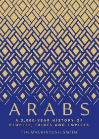 cover of the book Arabs: A 3,000-Year History of Peoples, Tribes and Empires