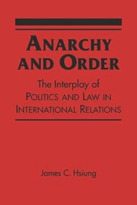 cover of the book Anarchy and Order: The Interplay of Politics and Law in International Relations