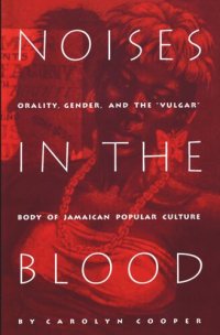 cover of the book Noises in the Blood: Orality, Gender, and the"Vulgar" Body of Jamaican Popular Culture