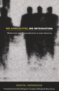 cover of the book No Apocalypse, No Integration: Modernism and Postmodernism in Latin America