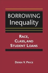 cover of the book Borrowing Inequality: Race, Class, and Student Loans