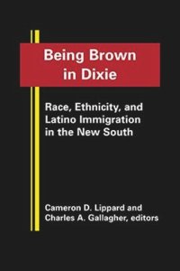 cover of the book Being Brown in Dixie: Race, Ethnicity, and Latino Immigration in the New South