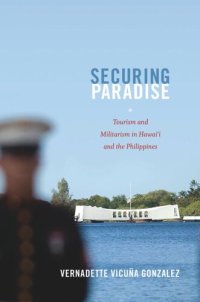 cover of the book Securing Paradise: Tourism and Militarism in Hawai'i and the Philippines