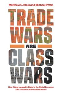 cover of the book Trade Wars Are Class Wars: How Rising Inequality Distorts the Global Economy and Threatens International Peace