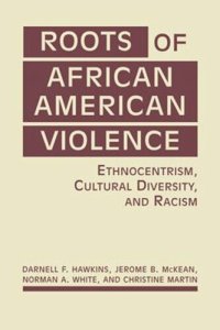 cover of the book Roots of African American Violence: Ethnocentrism, Cultural Diversity, and Racism