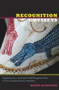 cover of the book Recognition Odysseys: Indigeneity, Race, and Federal Tribal Recognition Policy in Three Louisiana Indian Communities