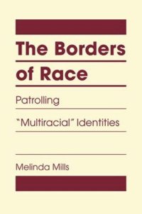 cover of the book The Borders of Race: Patrolling "Multiracial" Identities