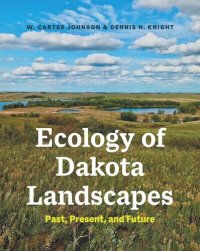 cover of the book Ecology of Dakota Landscapes: Past, Present, and Future