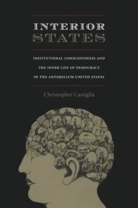 cover of the book Interior States: Institutional Consciousness and the Inner Life of Democracy in the Antebellum United States